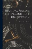 Shafting, Pulleys, Belting and Rope Transmission