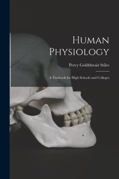 Human Physiology; a Textbook for High Schools and Colleges - Stiles, Percy Goldthwait