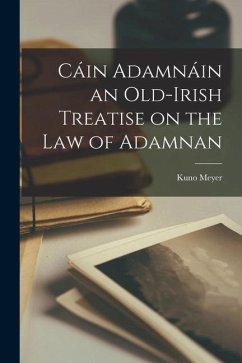 Cáin Adamnáin an Old-Irish Treatise on the law of Adamnan - Meyer, Kuno