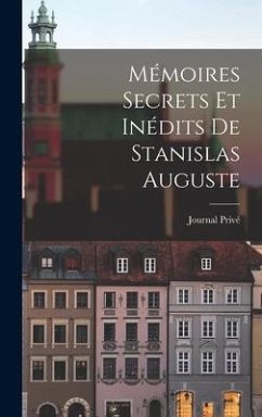 Mémoires Secrets Et Inédits de Stanislas Auguste - Privé, Journal
