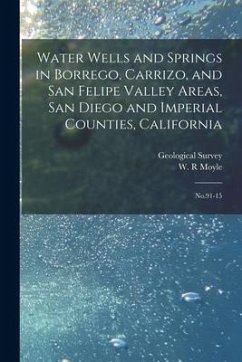 Water Wells and Springs in Borrego, Carrizo, and San Felipe Valley Areas, San Diego and Imperial Counties, California: No.91-15 - Moyle, W. R.