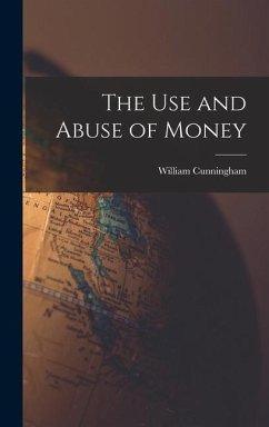 The Use and Abuse of Money - Cunningham, William