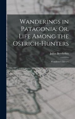 Cover Wanderings in Patagonia: Or, Life Among the Ostrich-Hunters: Wanderer's Library