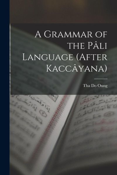 A Grammar of the Pâli Language (After Kaccâyana)