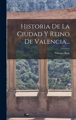 Cover Historia De La Ciudad Y Reino De Valencia...