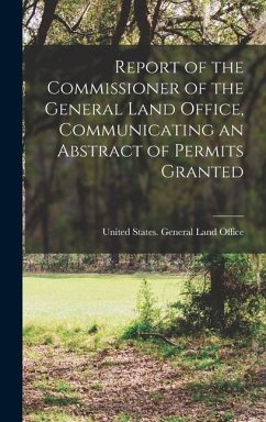 Report of the Commissioner of the General Land Office, Communicating an Abstract of Permits Granted - States General Land Office, United