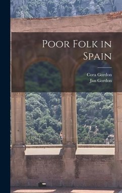 Poor Folk in Spain - Gordon, Jan; Gordon, Cora