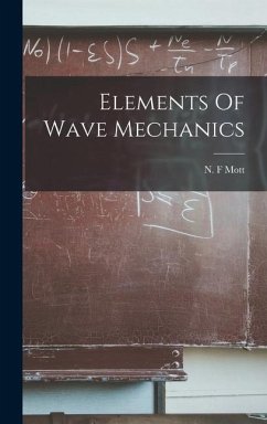 Elements Of Wave Mechanics - Mott, N. F.