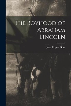 The Boyhood of Abraham Lincoln - Gore, John Rogers