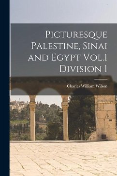 Picturesque Palestine, Sinai and Egypt Vol.1 Division 1 - Wilson, Charles William