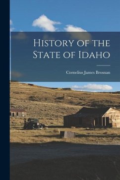 History of the State of Idaho - Brosnan, Cornelius James