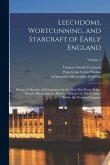 Leechdoms, Wortcunning, and Starcraft of Early England: Being a Collection of Documents, for the Most Part Never Before Printed, Illustrating the Hist
