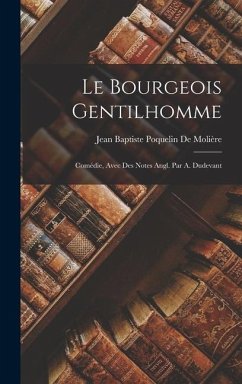 Le Bourgeois Gentilhomme: Comédie, Avec Des Notes Angl. Par A. Dudevant - De Molière, Jean Baptiste Poquelin