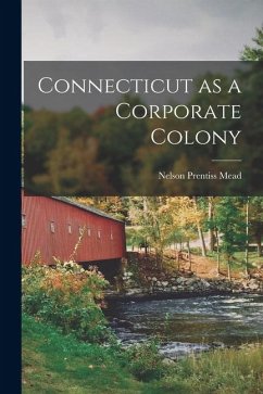 Connecticut as a Corporate Colony - Mead, Nelson Prentiss