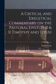 A Critical and Exegetical Commentary on the Pastoral Epistles (I & II Timothy and Titus)