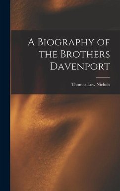 A Biography of the Brothers Davenport - Nichols, Thomas Low