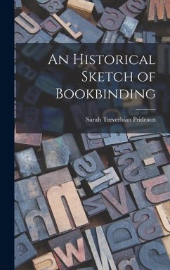 An Historical Sketch of Bookbinding - Prideaux, Sarah Treverbian