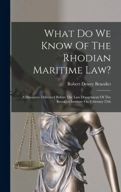 Cover What Do We Know Of The Rhodian Maritime Law?: A Discourse Delivered Before The Law Department Of The Brooklyn Institute On February 25th