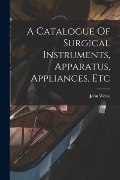 A Catalogue Of Surgical Instruments, Apparatus, Appliances, Etc