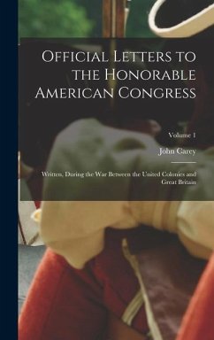 Official Letters to the Honorable American Congress - Carey, John