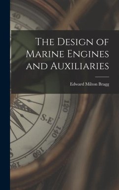 The Design of Marine Engines and Auxiliaries - Bragg, Edward Milton