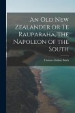 An Old New Zealander or Te Rauparaha, the Napoleon of the South