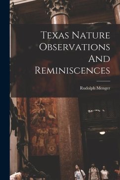 Texas Nature Observations And Reminiscences - Menger, Rudolph