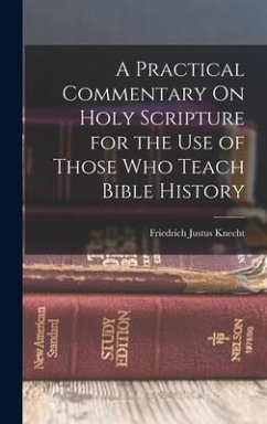 A Practical Commentary On Holy Scripture for the Use of Those Who Teach Bible History - Knecht, Friedrich Justus