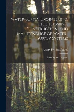 Water-Supply Engineering; the Designing, Construction, and Maintenance of Water-Supply Systems: Both City and Irrigation - Folwell, Amory Prescott