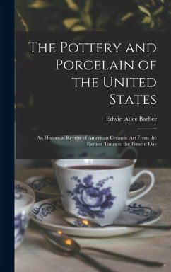 Cover The Pottery and Porcelain of the United States; an Historical Review of American Ceramic art From the Earliest Times to the Present Day