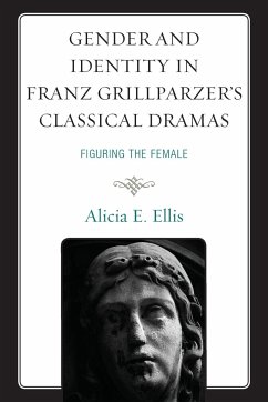 Gender and Identity in Franz Grillparzer's Classical Dramas - Ellis, Alicia E.