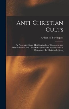 Anti-Christian Cults - Barrington, Arthur H