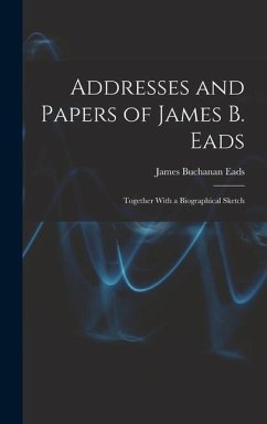 Addresses and Papers of James B. Eads - Eads, James Buchanan