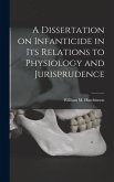 A Dissertation on Infanticide in its Relations to Physiology and Jurisprudence A Dissertation on Infanticide in its Relations to Physiology and Jurisprudence