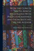 With the Guns in South Africa. Illustrated With Photo-engravings and From Sketches by the Author With the Guns in South Africa. Illustrated With Photo-engravings and From Sketches by the Author