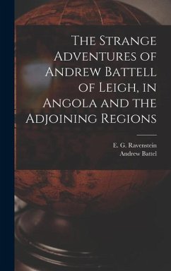 The Strange Adventures of Andrew Battell of Leigh, in Angola and the Adjoining Regions - Battel, Andrew; Ravenstein, E G