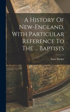 A History Of New-england, With Particular Reference To The ... Baptists - Backus, Isaac