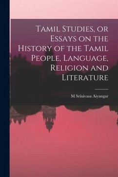 Tamil Studies, or Essays on the History of the Tamil People, Language, Religion and Literature - Srinivasa Aiyangar, M.