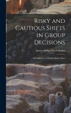 Risky and Cautious Shifts in Group Decisions: The Influence of Widely Held Values - Stoner, James Arthur Finch