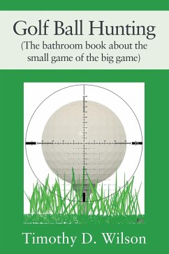 Golf Ball Hunting (The bathroom book about the small game of the big game) - Wilson, Timothy D.