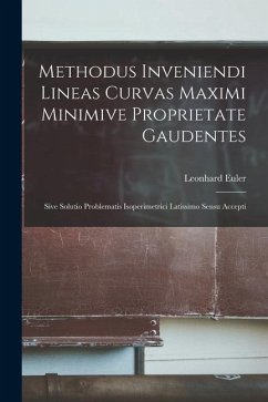 Methodus Inveniendi Lineas Curvas Maximi Minimive Proprietate Gaudentes - Euler, Leonhard