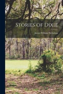 Stories of Dixie - Nicholson, James William
