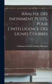 Analyse Des Infiniment Petits, Pour L'intelligence Des Lignes Courbes