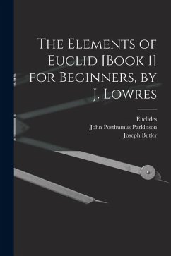 The Elements of Euclid [Book 1] for Beginners, by J. Lowres - Butler, Joseph; Codrington, Thomas; Euclides