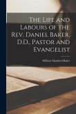 The Life and Labours of the Rev. Daniel Baker, D.D., Pastor and Evangelist
