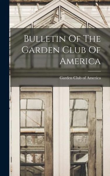 Bulletin Of The Garden Club Of America