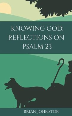 Knowing God: Reflections on Psalm 23 - Johnston, Brian