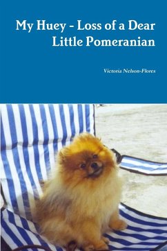 My Huey - Loss of a Dear Little Pomeranian - Nelson-Flores, Victoria