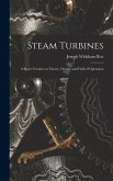 Steam Turbines; a Short Treatise on Theory, Design, and Field of Operation