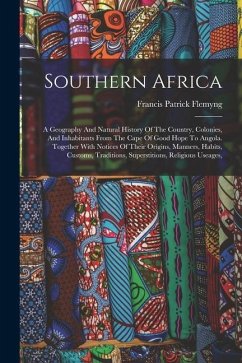 Southern Africa: A Geography And Natural History Of The Country, Colonies, And Inhabitants From The Cape Of Good Hope To Angola. Togeth - Flemyng, Francis Patrick